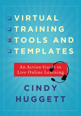 Virtual Training Tools and Templates: An Action Guide to Live Online Learning