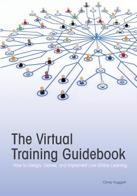 The Virtual Training Guidebook: How to Design, Deliver, and Implement Live Online Learning (Trainer's Workshop)