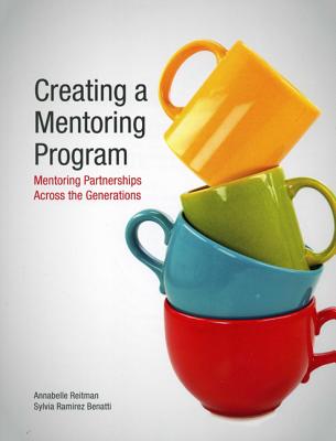 Image for Creating a Mentoring Program: Mentoring Partnerships Across the Generations Creating a Mentoring Program: Mentoring Partnerships Across the Generations