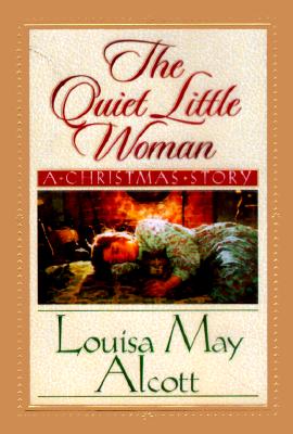 Image for The Quiet Little Woman: Tilly's Christmas, Rosa's Tale : Three Enchanting Christmas Stories