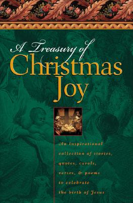 A Treasury Of Christmas Joy: The Prose And Poetry Of The Season