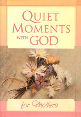 Quiet Moments with God for Mothers