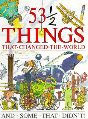 Image for 53 1/2 Things that Changed the World and Some that Didn't