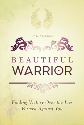 Image for Beautiful Warrior: Finding Victory Over the Lies Formed Against You