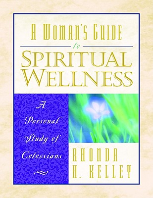 Image for A Woman's Guide to Spiritual Wellness A Personal Study of Colossians A Woman's Guide to Spiritual Wellness A Personal Study of Colossians