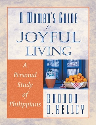 A Woman's Guide to Joyful Living: A Personal Study of Philippians