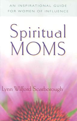 Spiritual Moms: An Inspirational Guide for Women of Influence