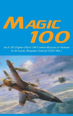 Magic 100: An F-105 Fighter Pilot's 100 Missions in Vietnam.