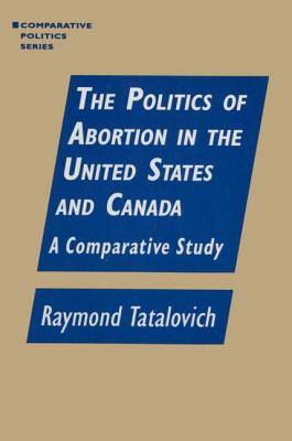 Image for The Politics of Abortion in the United States and Canada: A Comparative Study The Politics of Abortion in the United States and Canada: A Comparative Study