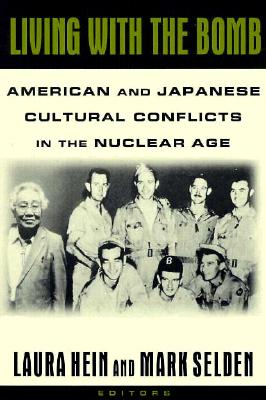 Living with the Bomb: American and Japanese Cultural Conflicts in the Nuclear Age: American and Japanese Cultural Conflicts in the Nuclear Age (Japan in the Modern World)