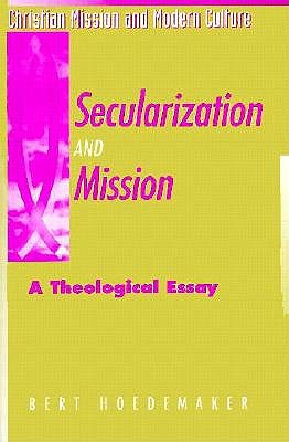 Secularization and Mission: A Theological Essay (Christian Mission & Modern Culture)