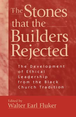 The Stones that the Builders Rejected: The Development of Ethical Leadership from the Black Church Tradition