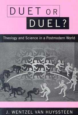 Duet or Duel: Theology and Science in a Postmodern World