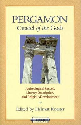 PERGAMON: CITADEL OF THE GODS Archeological (Archaeological) Record, Literary Description, and Religious Development