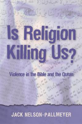 Is Religion Killing Us: Violence in the Bible and the Quran