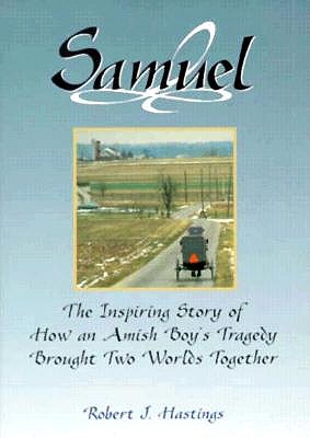 Samuel: The Inspiring Story of How an Amish Boy's Tragedy Brought Two Worlds Together