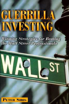 Guerilla Investing Winning Strategies for Beating the Wall Street Professionals
