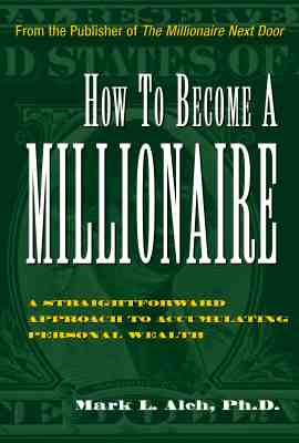 How to Become a Millionaire: A Straightforward Apporach to Accumulating Personal Wealth