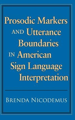 Prosodic Markers and Utterance Boundaries in American Sign Language Interpretation (Studies in Interpretation Series, Vol. 5)
