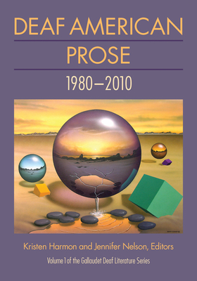 Deaf American Prose: 1980-2010 (Gallaudet Deaf Literature Series, Vol. 1)