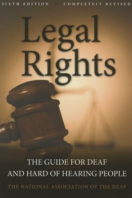 Legal Rights, 6th Ed.: The Guide for Deaf and Hard of Hearing People