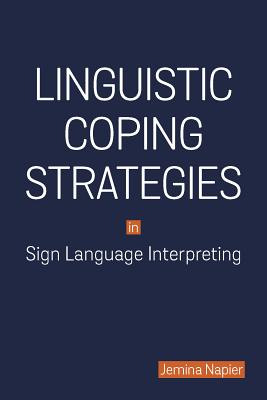 Linguistic Coping Strategies in Sign Language Interpreting (Volume 14) (Gallaudet Studies In Interpret)
