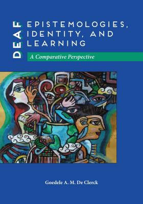 Deaf Epistemologies, Identity, and Learning: A Comparative Perspective (Deaf Education Series)