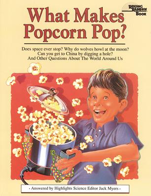 What Makes Popcorn Pop: And Other Questions About the World Around Us