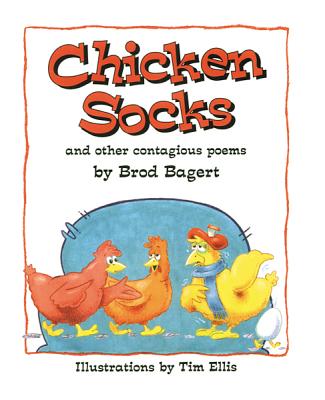Chicken Socks: And Other Contagious Poems Bagert, Brod and Ellis, Tim