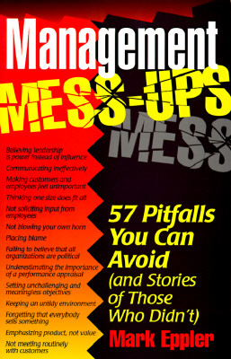 Management Mess-ups: 57 Pitfalls You Can Avoid (and Stories of Those Who Didn't)