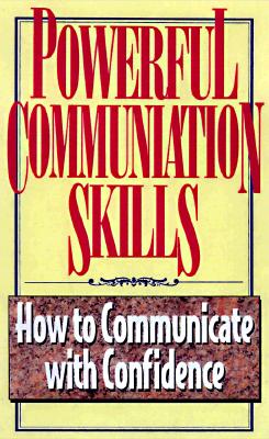Powerful Communication Skills: How to Communicate With Confidence