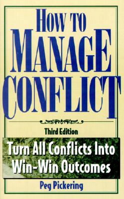 Image for How to Manage Conflict: Turn All Conflicts into Win-Win Outcomes How to Manage Conflict: Turn All Conflicts into Win-Win Outcomes