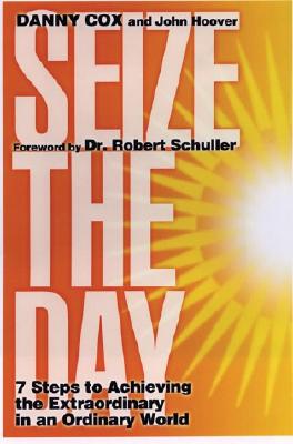 Image for Seize the Day: Seven Steps to Achieving the Extraordinary in an Ordinary World
