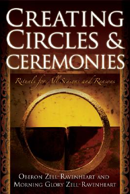 CREATING CIRCLES & CEREMONIES Rituals for All Seasons And Reasons
