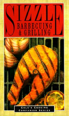 Sizzle, Barbecuing and Grilling (Cole's Cooking Companion)