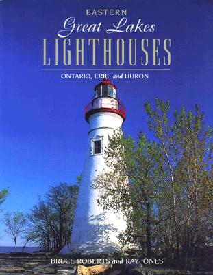 Eastern Great Lakes Lighthouses: Ontario, Erie, And Huron
