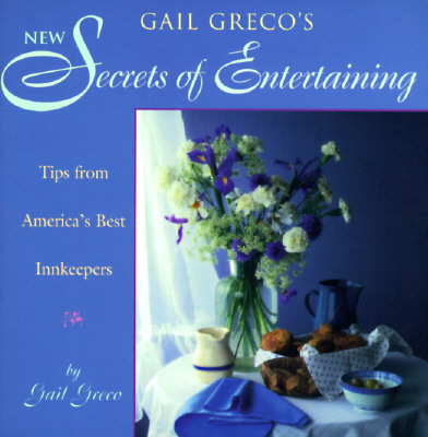 New Secrets of Entertaining: Tips From America's Best Innkeepers