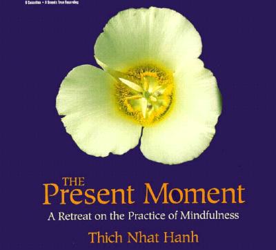 Image for The Present Moment: A Retreat on the Practice of Mindfulness