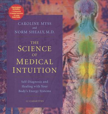 The Science of Medical Intuition: Self-Diagnosis and Healing with Your Body's Energy Systems