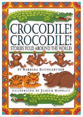 Crocodile! Crocodile! Stories Told around the World Image for Crocodile! Crocodile! Stories Told around the World