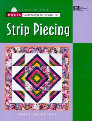 Image for Basic Quiltmaking Techniques For Strip Piecing Basic Quiltmaking Techniques For Strip Piecing