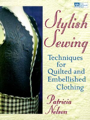 Stylish Sewing: Techniques for Quilted and Embellished Clothing (That Patchwork Place)