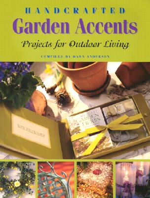Handcrafted Garden Accents: Projects for Outdoor Living Image for Handcrafted Garden Accents: Projects for Outdoor Living