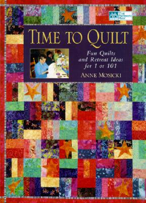 Image for Time to Quilt: Fun Quilts and Retreat Ideas for 1 or 101 (That Patchwork Place)