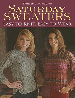 Saturday Sweaters: Easy to Knit, Easy to Wear