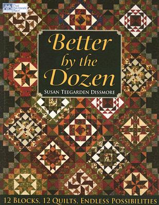 Better by the Dozen: 12 Blocks, 12 Quilts, Endless Possibilities (That Patchwork Place)