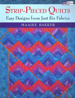 Strip Pieced Quilts: Easy Designs from Just Six Fabrics
