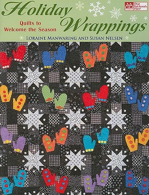HOLIDAY WRAPPINGS: QUILTS TO WELCOME THE SEASON