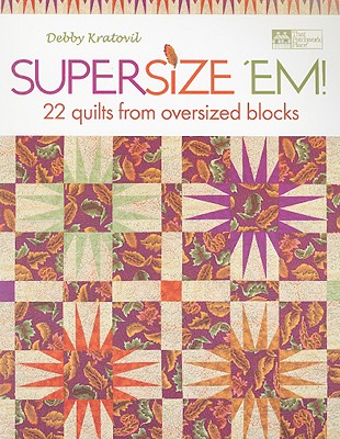 Image for Supersize 'Em!: 22 Quilts from Oversized Blocks (That Patchwork Place) Supersize 'Em!: 22 Quilts from Oversized Blocks (That Patchwork Place)