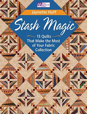 Image for Stash Magic: 13 Quilts That Make the Most of Your Fabric Collection